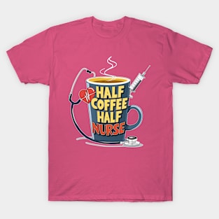 Half coffee Half nurse latte caffeine lovers hospital medical staff workers 4 T-Shirt